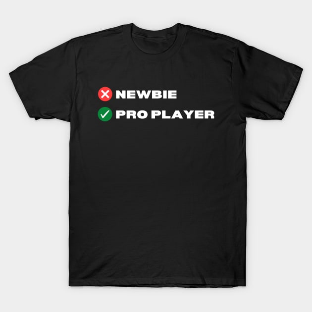 Newbie Pro Player Gamer T-Shirt by happymonday